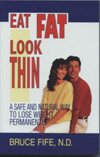 Eat Fat Look Thin by Bruce Fife